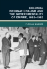 Colonial Internationalism and the Governmentality of Empire, 1893-1982 - eBook