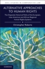 Alternative Approaches to Human Rights : The Disparate Historical Paths of the European, Inter-American and African Regional Human Rights Systems - eBook