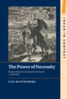 The Power of Necessity : Reason of State in the Spanish Monarchy, c. 1590–1650 - eBook