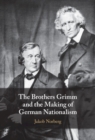 Brothers Grimm and the Making of German Nationalism - eBook