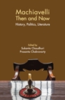 Machiavelli Then and Now : History, Politics, Literature - eBook
