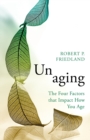 Unaging : The Four Factors that Impact How You Age - Book