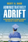 Administratively Adrift : Overcoming Institutional Barriers for College Student Success - eBook