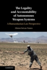 Legality and Accountability of Autonomous Weapon Systems : A Humanitarian Law Perspective - eBook