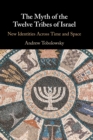 The Myth of the Twelve Tribes of Israel : New Identities Across Time and Space - Book