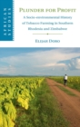 Plunder for Profit : A Socio-environmental History of Tobacco Farming in Southern Rhodesia and Zimbabwe - Book