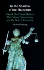 In the Shadow of the Holocaust : Poland, the United Nations War Crimes Commission, and the Search for Justice - Book