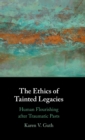 The Ethics of Tainted Legacies : Human Flourishing after Traumatic Pasts - Book