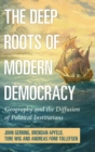 The Deep Roots of Modern Democracy : Geography and the Diffusion of Political Institutions - Book