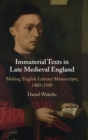 Immaterial Texts in Late Medieval England : Making English Literary Manuscripts, 1400-1500 - Book