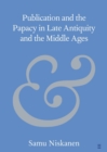 Publication and the Papacy in Late Antiquity and the Middle Ages - Book