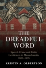 Dreadful Word : Speech Crime and Polite Gentlemen in Massachusetts, 1690-1776 - eBook