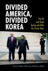 Divided America, Divided Korea : The US and Korea During and After the Trump Years - eBook