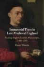 Immaterial Texts in Late Medieval England : Making English Literary Manuscripts, 1400-1500 - eBook