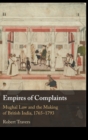 Empires of Complaints : Mughal Law and the Making of British India, 1765-1793 - Book