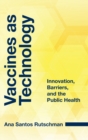 Vaccines as Technology : Innovation, Barriers, and the Public Health - Book