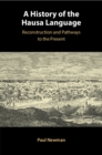 A History of the Hausa Language : Reconstruction and Pathways to the Present - Book