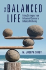 The Balanced Life : Using Strategies from Behavioral Science to Enhance Wellbeing - Book