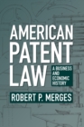 American Patent Law : A Business and Economic History - Book