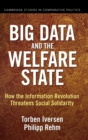 Big Data and the Welfare State : How the Information Revolution Threatens Social Solidarity - Book