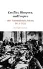 Conflict, Diaspora, and Empire : Irish Nationalism in Britain, 1912–1922 - Book