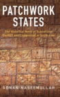 Patchwork States : The Historical Roots of Subnational Conflict and Competition in South Asia - Book