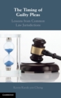 The Timing of Guilty Pleas : Lessons from Common Law Jurisdictions - Book