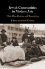 Jewish Communities in Modern Asia : Their Rise, Demise and Resurgence - Book
