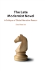 The Late Modernist Novel : A Critique of Global Narrative Reason - Book