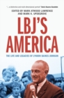 LBJ's America : The Life and Legacies of Lyndon Baines Johnson - Book