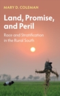 Land, Promise, and Peril : Race and Stratification in the Rural South - Book