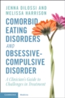 Comorbid Eating Disorders and Obsessive-Compulsive Disorder : A Clinician's Guide to Challenges in Treatment - Book