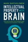 Intellectual Property and the Brain : How Neuroscience Will Reshape Legal Protection for Creations of the Mind - Book