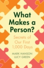 What Makes a Person? : Secrets of our first 1,000 days - Book