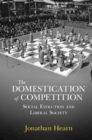 The Domestication of Competition : Social Evolution and Liberal Society - eBook