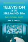 Television in the Streaming Era : The Global Shift - Book