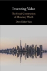 Inventing Value : The Social Construction of Monetary Worth - Book