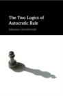 The Two Logics of Autocratic Rule - Book