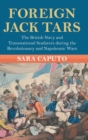 Foreign Jack Tars : The British Navy and Transnational Seafarers during the Revolutionary and Napoleonic Wars - Book
