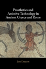 Prosthetics and Assistive Technology in Ancient Greece and Rome - eBook