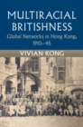 Multiracial Britishness : Global Networks in Hong Kong, 1910–45 - Book