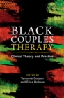 Black Couples Therapy : Clinical Theory and Practice - eBook