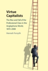 Virtue Capitalists : The Rise and Fall of the Professional Class in the Anglophone World, 1870-2008 - eBook