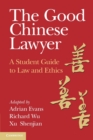 The Good Chinese Lawyer : A Student Guide to Law and Ethics - Book