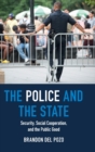 The Police and the State : Security, Social Cooperation, and the Public Good - Book