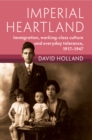 Imperial Heartland : Immigration, Working-class Culture and Everyday Tolerance, 1917–1947 - Book