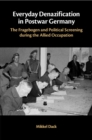 Everyday Denazification in Postwar Germany : The Fragebogen and Political Screening during the Allied Occupation - Book