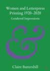 Women and Letterpress Printing 1920-2020 : Gendered Impressions - Book