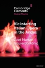 Kickstarting Italian Opera in the Andes : The 1840s and the First Opera Companies - Book