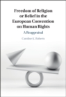 Freedom of Religion or Belief in the European Convention on Human Rights : A Reappraisal - eBook